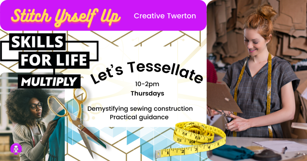 Stitch Yrself up. Creative Twerton. Let’s tessellate. 10 - 2pm Thursdays. Demystifying sewing construction. Practical guidance. Skills for life.
